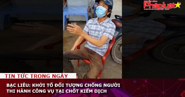 Bạc Liêu: Khởi tố đối tượng chống người thi hành công vụ tại chốt kiểm dịch