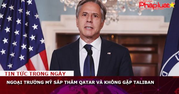 Ngoại trưởng Mỹ sắp thăm Qatar và không gặp Taliban