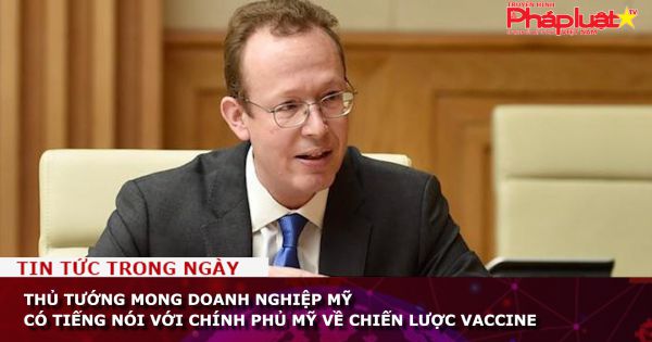 Thủ tướng mong doanh nghiệp Mỹ có tiếng nói với Chính phủ Mỹ về chiến lược vaccine