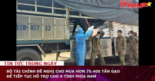 Bộ Tài chính đề nghị cho mua hơn 75.400 tấn gạo để tiếp tục hỗ trợ cho 9 tỉnh phía Nam