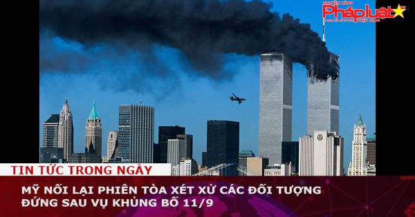 Mỹ nối lại phiên tòa xét xử các đối tượng đứng sau vụ khủng bố 11/9