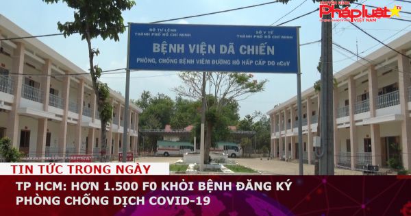 TP HCM: Hơn 1.500 F0 khỏi bệnh đăng ký phòng chống dịch COVID-19