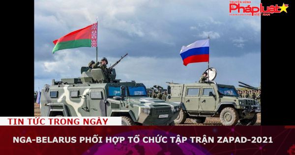 Nga-Belarus phối hợp tổ chức tập trận Zapad-2021