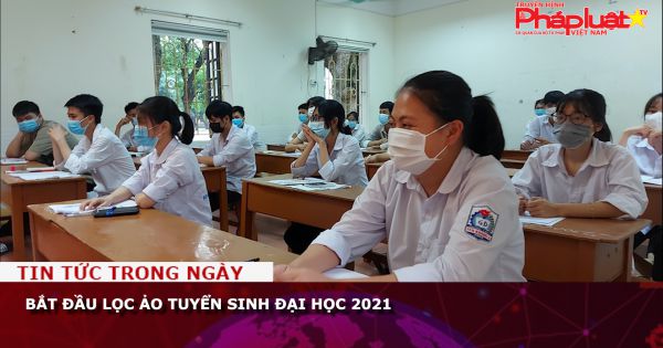 Bắt đầu lọc ảo tuyển sinh đại học 2021