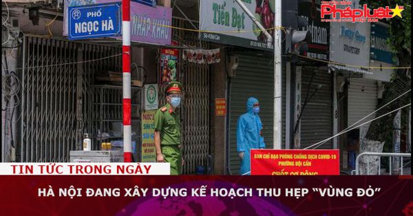 Hà Nội đang xây dựng kế hoạch thu hẹp “vùng đỏ”