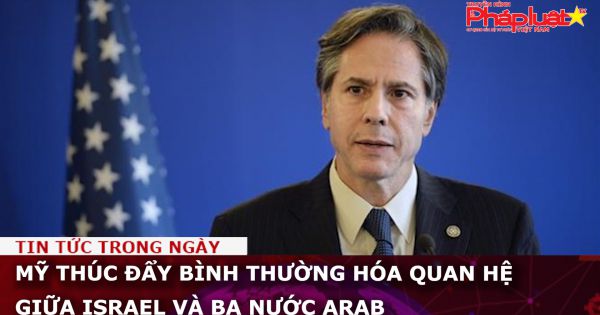 Mỹ thúc đẩy bình thường hóa quan hệ giữa Israel và ba nước Arab