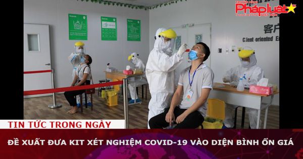 Đề xuất đưa kit xét nghiệm Covid-19 vào diện bình ổn giá