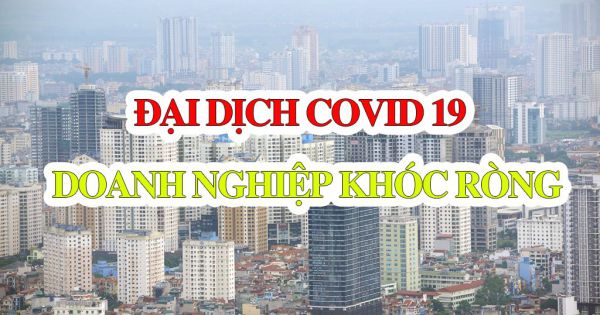 Đại dịch COVID 19 - Doanh nghiệp chật vật vượt khó