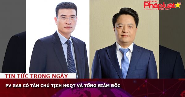 PV GAS có tân Chủ tịch HĐQT và Tổng Giám đốc