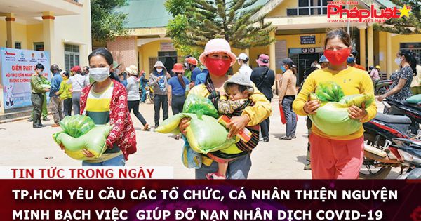 TP.HCM yêu cầu các tổ chức, cá nhân thiện nguyện minh bạch việc giúp đỡ nạn nhân dịch Covid-19