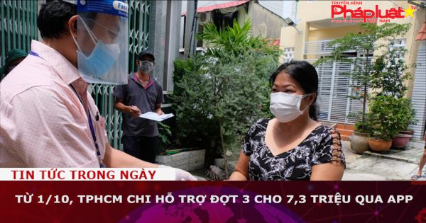 Từ 1/10, TPHCM chi hỗ trợ đơt 3 cho 7,3 triệu qua app