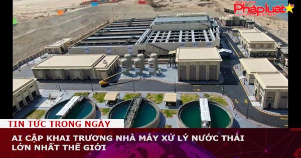 Ai Cập khai trương nhà máy xử lý nước thải lớn nhất thế giới