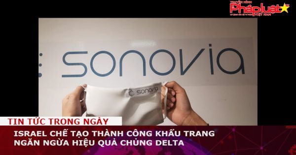 Israel chế tạo thành công khẩu trang ngăn ngừa hiệu quả chủng Delta