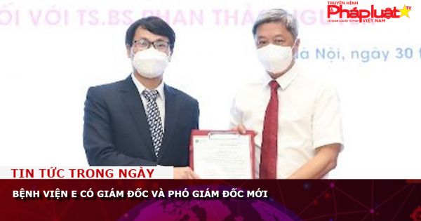 Bệnh viện E có Giám đốc và Phó Giám đốc mới