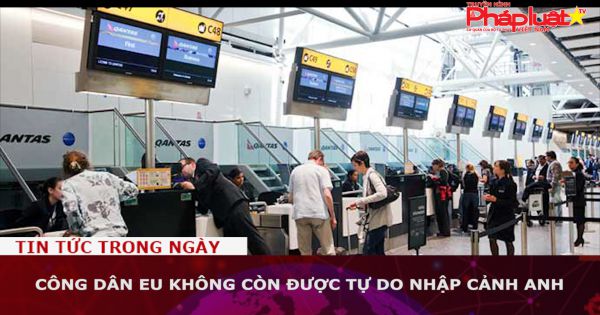 Công dân EU không còn được tự do nhập cảnh Anh