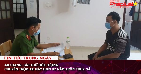 An Giang: Bắt giữ đối tượng chuyên trộm xe máy hơn 02 năm trốn truy nã