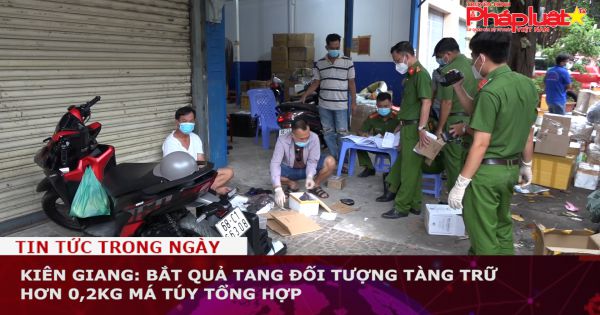 Kiên Giang: Bắt quả tang đối tượng tàng trữ hơn 0,2kg má túy tổng hợp