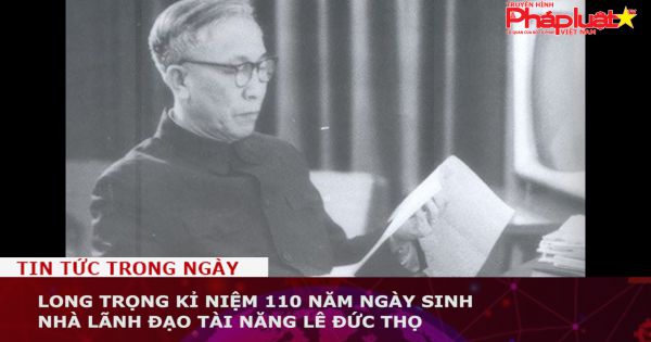 Long trọng kỉ niệm 110 năm ngày sinh nhà lãnh đạo tài năng Lê Đức Thọ