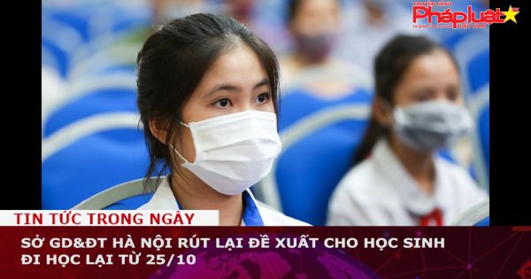 Sở GD&ĐT Hà Nội rút lại đề xuất cho học sinh đi học lại từ 25/10