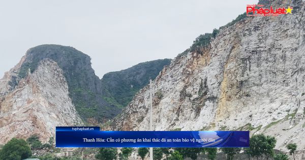 Thanh Hóa: Cần có phương án khai thác đá an toàn bảo vệ người dân