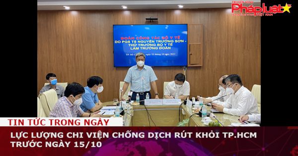 Lực lượng chi viện chống dịch ở TP.HCM không rút hết như thời gian ấn định ban đầu là 15-10