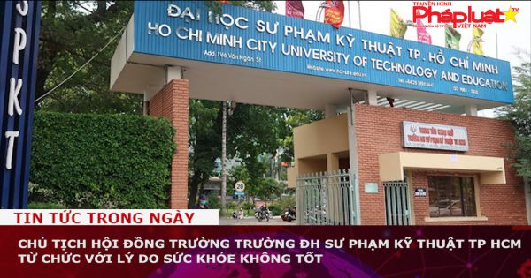 Chủ tịch Hội đồng trường Trường ĐH Sư phạm Kỹ thuật TP HCM từ chức với lý do sức khỏe không tốt