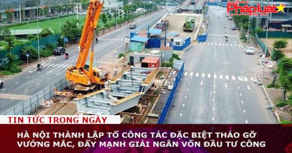 Hà Nội thành lập Tổ công tác đặc biệt tháo gỡ vướng mắc, đẩy mạnh giải ngân vốn đầu tư công