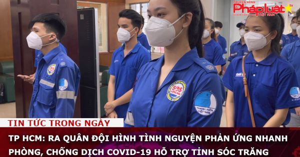 TP HCM: Ra quân Đội hình tình nguyện phản ứng nhanh phòng, chống dịch COVID-19 hỗ trợ tỉnh Sóc Trăng