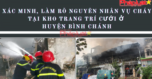 Xác minh, làm rõ nguyên nhân vụ cháy tại kho đồ trang trí cưới ở huyện Bình Chánh