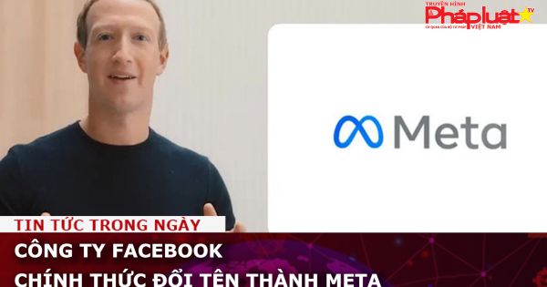 Công ty Facebook chính thức đổi tên thành Meta