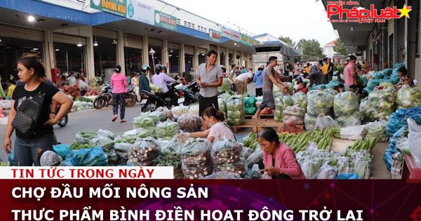 Chợ đầu mối nông sản thực phẩm Bình Điền hoạt động trở lại