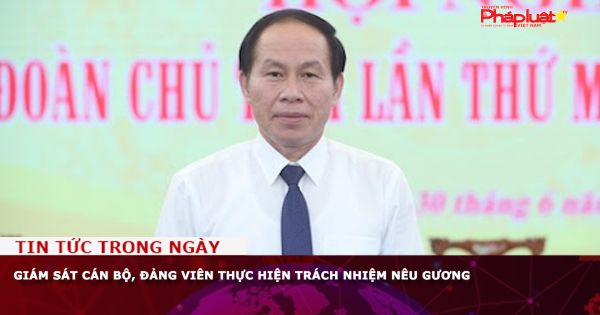 Giám sát cán bộ, đảng viên thực hiện trách nhiệm nêu gương