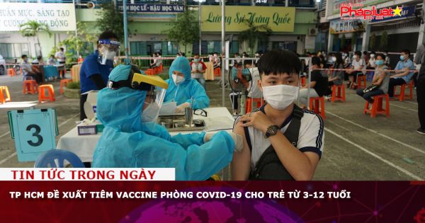 TP HCM đề xuất tiêm vaccine phòng Covid-19 cho trẻ từ 3-12 tuổi