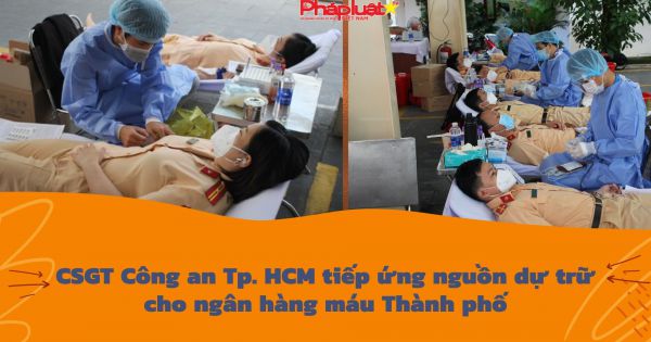 CSGT Công an Tp. HCM tiếp ứng nguồn dự trữ cho ngân hàng máu Thành phố