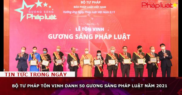 Bộ Tư pháp tôn vinh danh 50 Gương sáng Pháp luật năm 2021