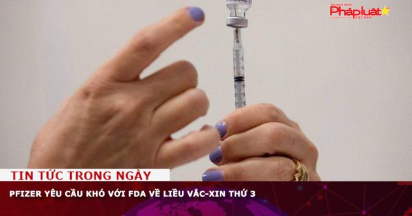 Pfizer yêu cầu khó với FDA về liều vắc-xin thứ 3