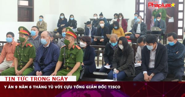 Y án 9 năm 6 tháng tù với cựu Tổng Giám đốc TISCO