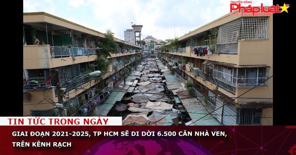 Giai đoạn 2021-2025, TP HCM sẽ di dời 6.500 căn nhà ven, trên kênh rạch