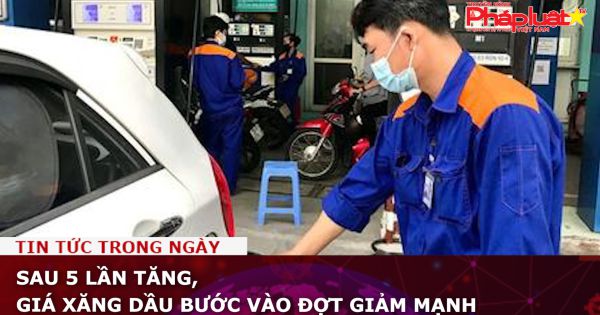 Sau 5 lần tăng, giá xăng dầu bước vào đợt giảm mạnh