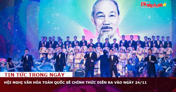 Hội nghị Văn hóa toàn quốc sẽ chính thức diễn ra vào ngày 24/11