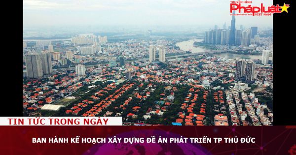 Ban hành kế hoạch xây dựng đề án phát triển TP Thủ Đức