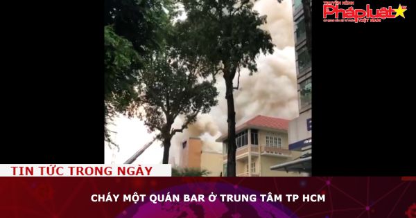 Cháy quán Bar ở trung tâm TP HCM