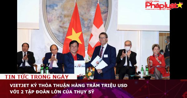 Vietjet ký thỏa thuận hàng trăm triệu USD với 2 tập đoàn lớn của Thụy Sỹ