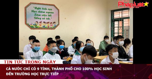 Cả nước chỉ có 9 tỉnh, thành phố cho 100% học sinh đến trường học trực tiếp