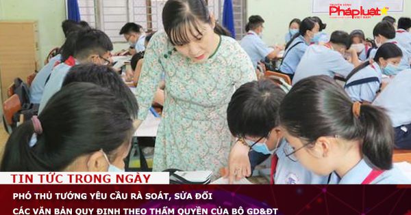 Phó Thủ tướng yêu cầu rà soát, sửa đổi các văn bản quy định theo thẩm quyền của Bộ GD&ĐT