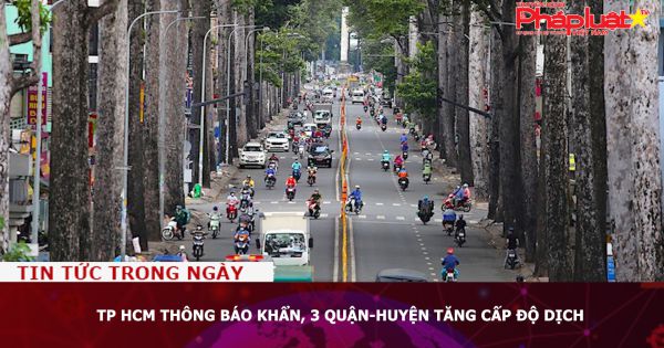 TP HCM thông báo khẩn, 3 quận-huyện tăng cấp độ dịch