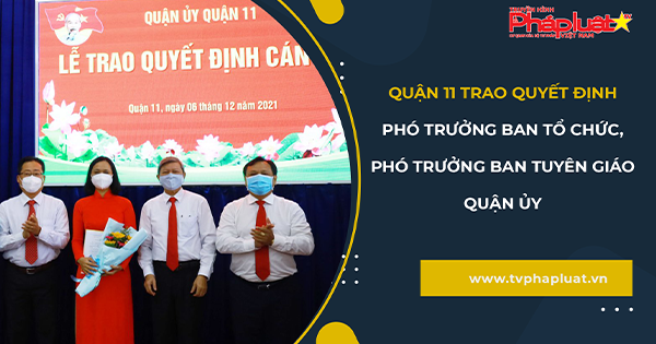 Quận ủy Quận 11 tổ chức trao quyết định Phó Trưởng Ban Tổ chức Quận ủy và Phó Trưởng Ban Tuyên giáo Quận ủy.