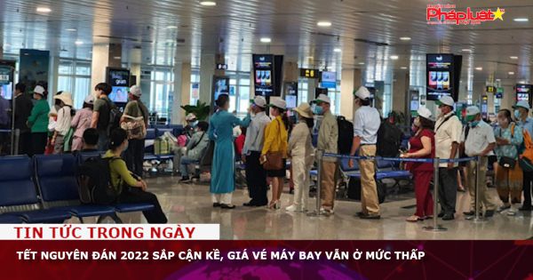 Tết Nguyên đán 2022 sắp cận kề, giá vé máy bay vẫn ở mức thấp