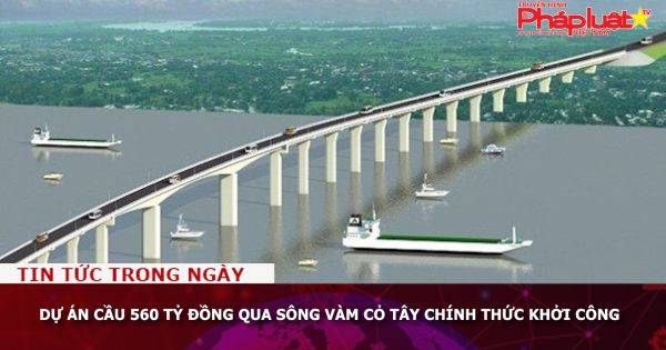 Dự án cầu 560 tỷ đồng qua sông Vàm Cỏ Tây chính thức khởi công