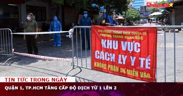 Quận 1, TP.HCM tăng cấp độ dịch từ 1 lên 2